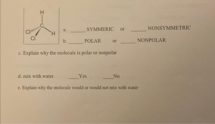 A H Ci C C A B Symmeric Or Polar Or C Explain Why The Molecule Is Polar Or Nonpolar D Mix With Water Yes E Explain 1