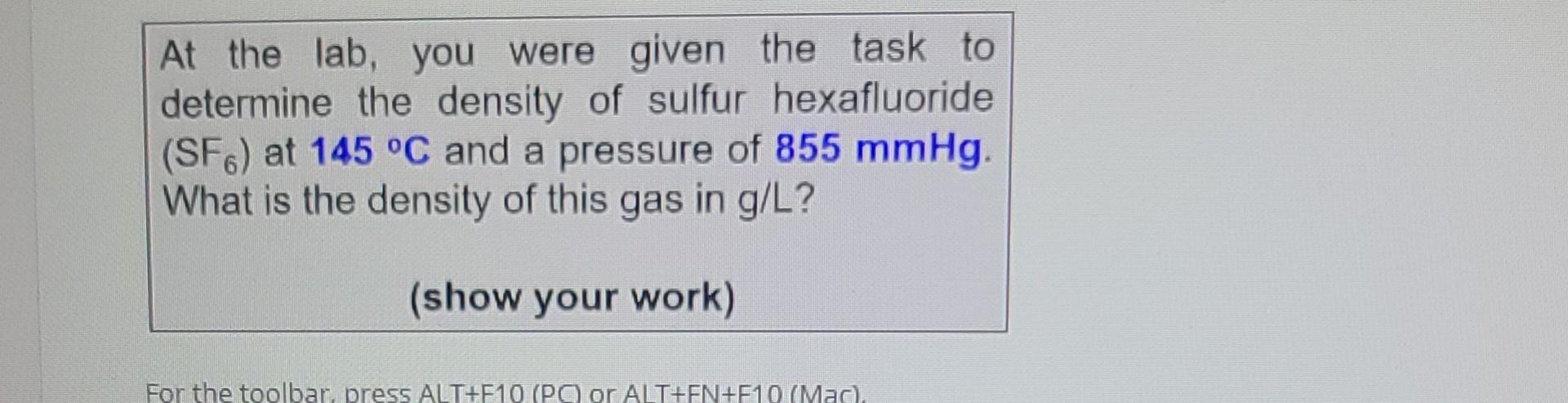 At The Lab You Were Given The Task To Determine The Density Of Sulfur Hexafluoride Sf6 At 145 C And A Pressure Of 85 1