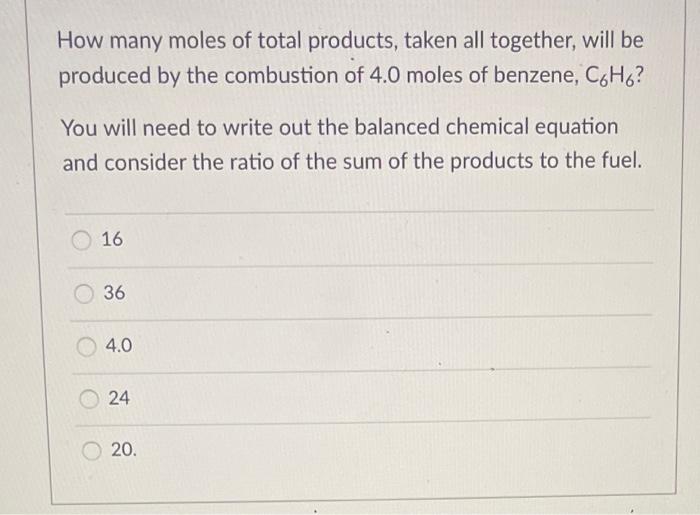 How Many Moles Of Total Products Taken All Together Will Be Produced By The Combustion Of 4 0 Moles Of Benzene C6h6 1