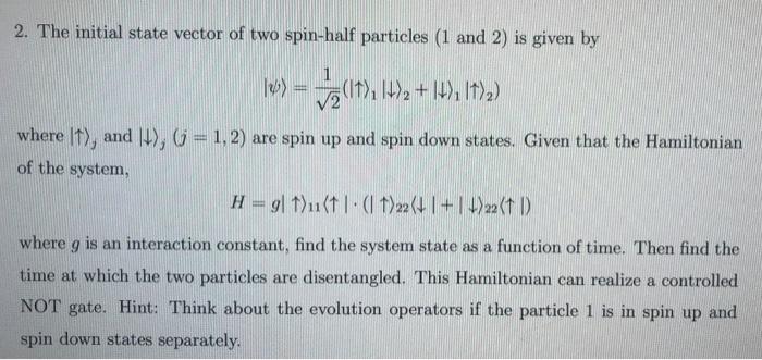 2 The Initial State Vector Of Two Spin Half Particles 1 And 2 Is Given By 10 Ta 11 11 12 1792 V2 Where It 1