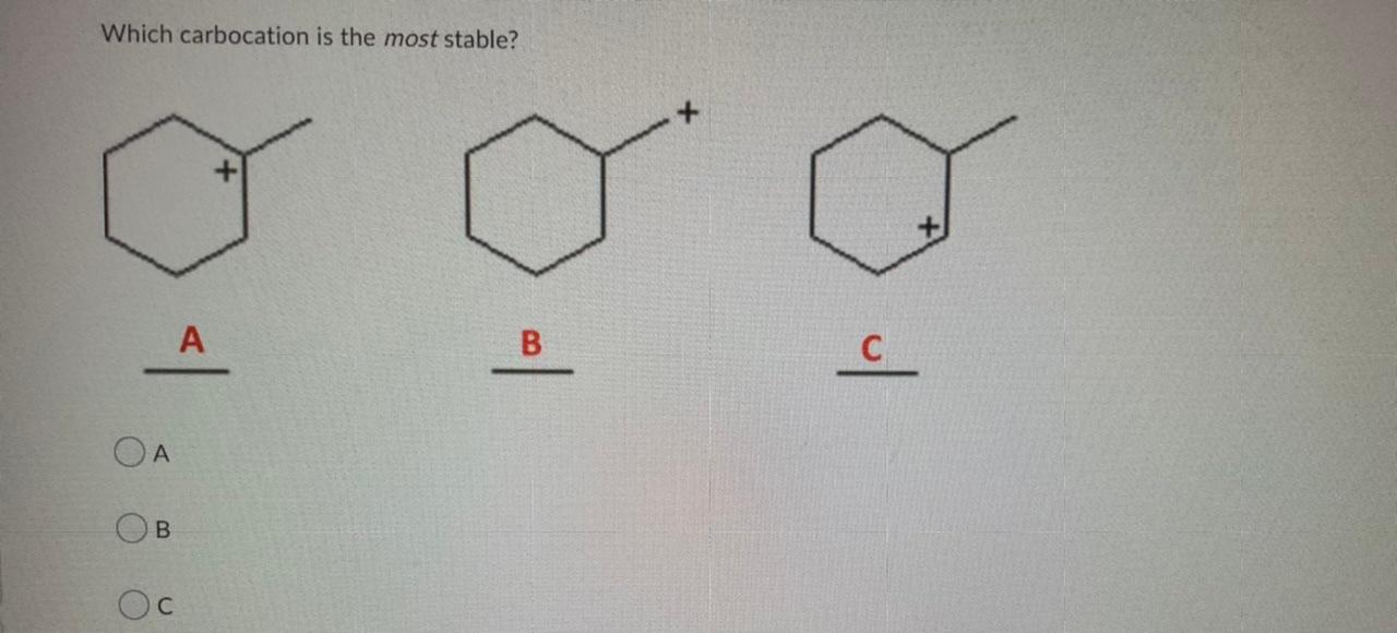 Which Carbocation Is The Most Stable A B A Oc B C 1