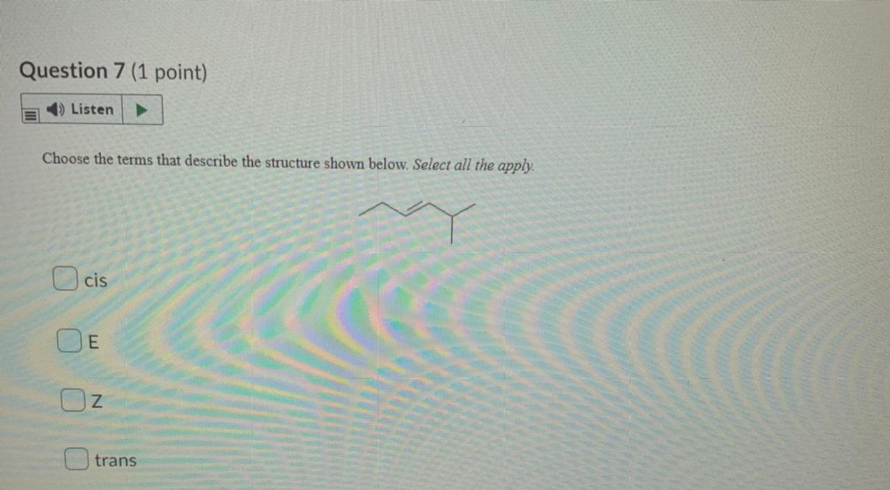 Question 7 1 Point Listen Choose The Terms That Describe The Structure Shown Below Select All The Apply Cis E Oz Tra 1