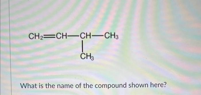 Ch2 Ch Ch Ch3 Ch3 What Is The Name Of The Compound Shown Here 1