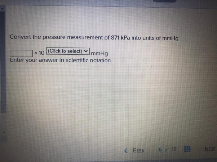 Convert The Pressure Measurement Of 871 Kpa Into Units Of Mmhg X 10 Click To Select Mmhg Enter Your Answer In Scienti 1