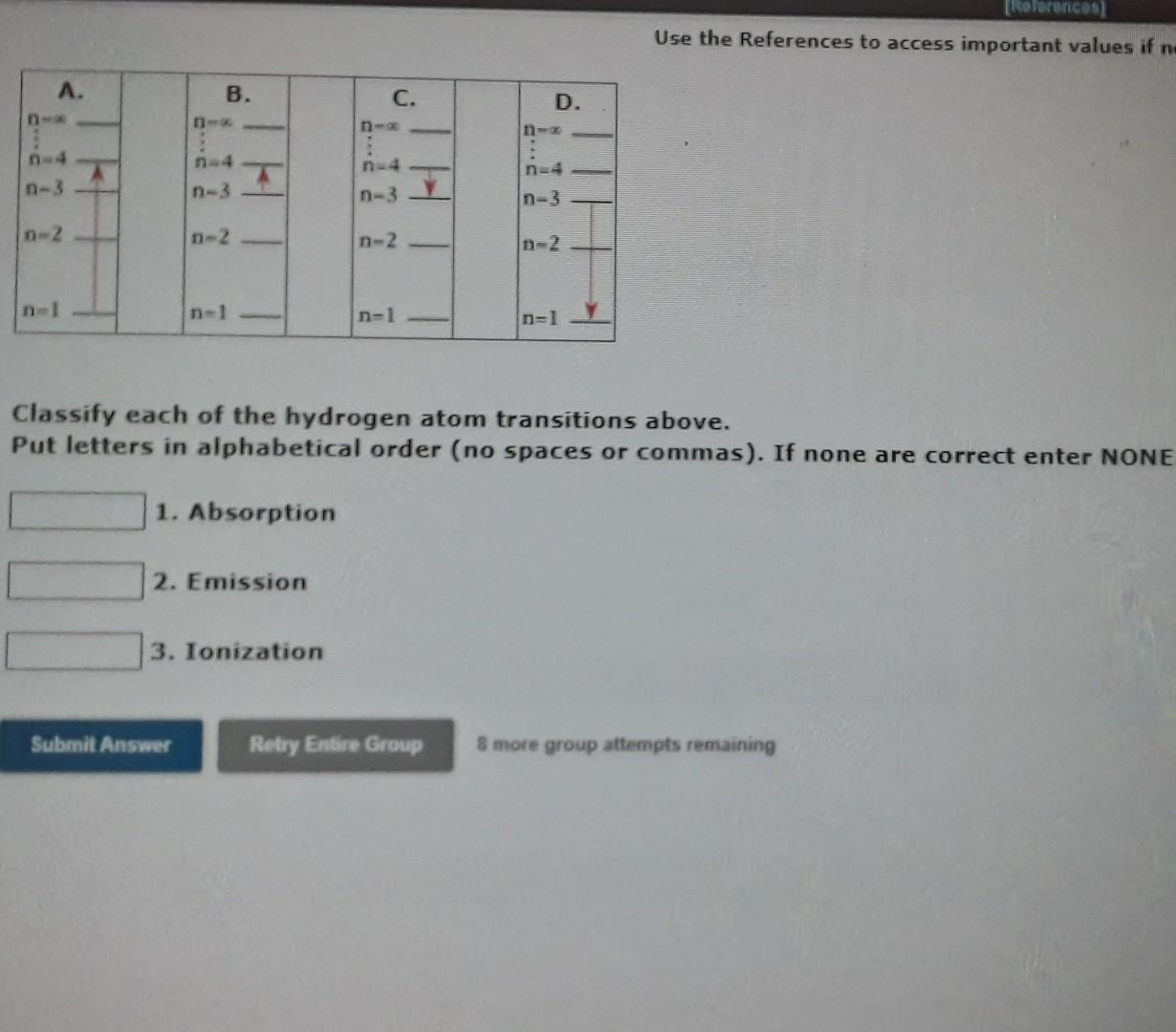 A N 4 N 3 N 2 N 1 B N 3 N 2 N 1 T Submit Answer 1 Absorption 2 Emission 3 Ionization C N 3 N 2 N 1 H D 1 4 N 3 N 1