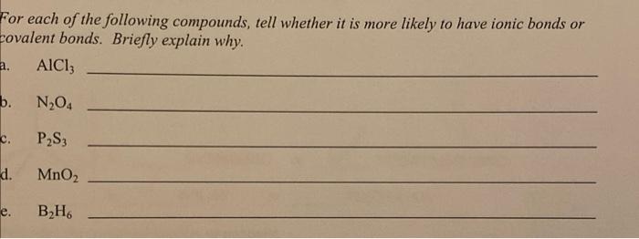 For Each Of The Following Compounds Tell Whether It Is More Likely To Have Ionic Bonds Or Covalent Bonds Briefly Expla 1