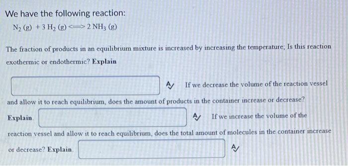 We Have The Following Reaction N2 G 3h2 G 2nh3 G The Fraction Of Products In An Equilibrium Mixture Is Increas 1
