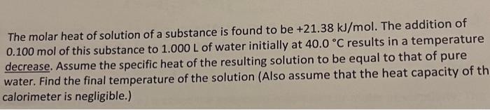The Molar Heat Of Solution Of A Substance Is Found To Be 21 38 Kj Mol The Addition Of 0 100 Mol Of This Substance To 1 1