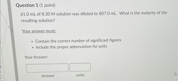Question 1 1 Point 61 0 Ml Of 8 30 M Solution Was Diluted To 807 0 Ml What Is The Molarity Of The Resulting Solution 1