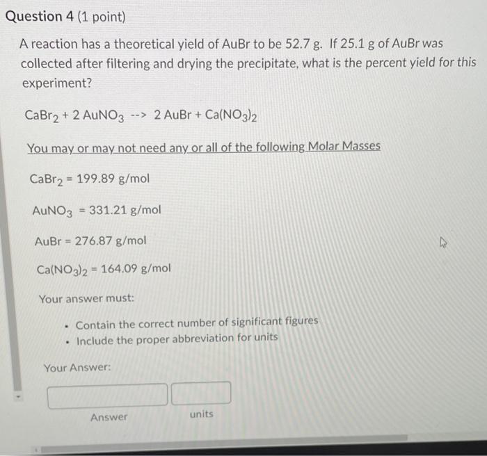Question 4 1 Point A Reaction Has A Theoretical Yield Of Aubr To Be 52 7 G If 25 1 G Of Aubr Was Collected After Filt 1