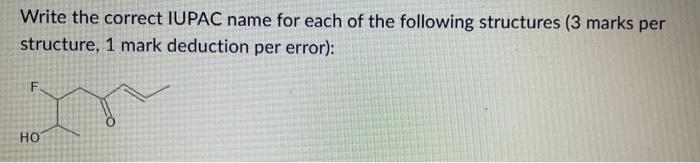 Write The Correct Iupac Name For Each Of The Following Structures 3 Marks Per Structure 1 Mark Deduction Per Error H 1