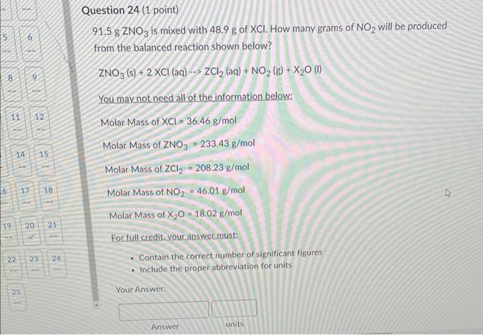 11 19 14 6 9 25 12 15 17 18 20 21 22 23 24 Question 24 1 Point 91 5 G Zno3 Is Mixed With 48 9 G Of Xci How Many Grams 1