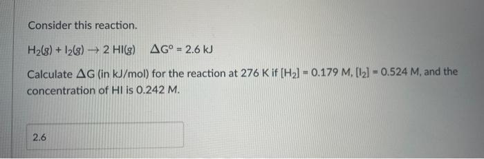 Consider This Reaction H G 12 G 2 Hi G Ag 2 6 Kj Calculate Ag In Kj Mol For The Reaction At 276 K If H 1
