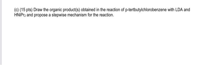 C 15 Pts Draw The Organic Product S Obtained In The Reaction Of P Tertbutylchlorobenzene With Lda And Hnipr2 And P 1