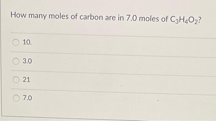 How Many Moles Of Carbon Are In 7 0 Moles Of C3h4o2 10 3 0 21 7 0 1