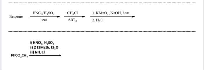 Benzene Heat Hno3 H2 So4 Alcl3 Ch3 Cl 2 H3 O 1 Kmno4 Naoh Heat 1