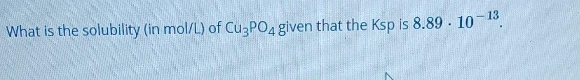 What Is The Solubility In Mol L Of Cu Po4 Given That The Ksp Is 8 89 10 3 1