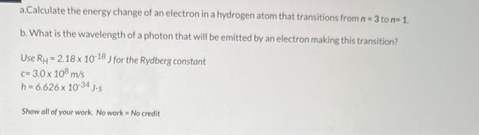 A Calculate The Energy Change Of An Electron In A Hydrogen Atom That Transitions From N 3 To N 1 B What Is The Wave 1