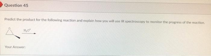 Question 45 Predict The Product For The Following Reaction And Explain How You Will Use Ir Spectroscopy To Monitor The P 1