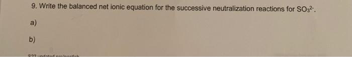 9 Write The Balanced Net Ionic Equation For The Successive Neutralization Reactions For So3 A B 033 1