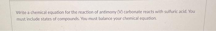 Write A Chemical Equation For The Reaction Of Antimony V Carbonate Reacts With Sulfuric Acid You Must Include States 1