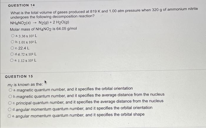 Question 14 What Is The Total Volume Of Gases Produced At 819 K And 1 00 Atm Pressure When 320 G Of Ammonium Nitrite Und 1