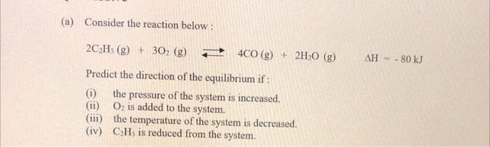 A Consider The Reaction Below 2c Hs G 30 G Predict The Direction Of The Equilibrium If I The Pressure Of Th 2