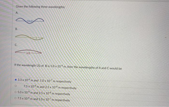 Given The Following Three Wavelengths A B C 3x 2 A 2 If The Wavelength A Of B Is 5 0 X 108 M Then The Wavelength 1