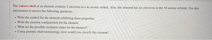 The Valence Shell Of An Element Contains 2 Electrons In A 4s Atomic Orbital Also This Element Has Six Electrons In The 1