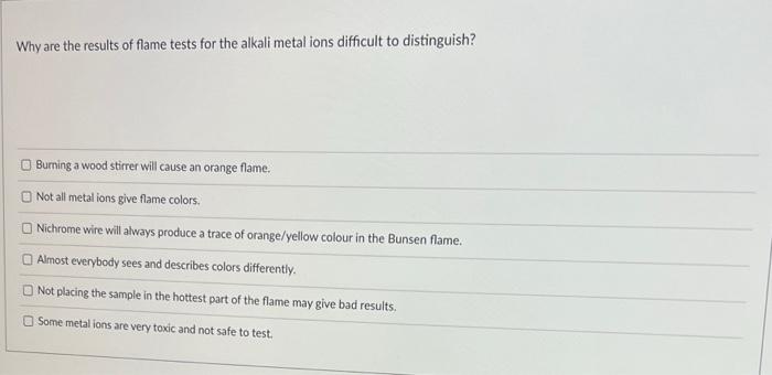 Why Are The Results Of Flame Tests For The Alkali Metal Ions Difficult To Distinguish Buming A Wood Stirrer Will Cause 1