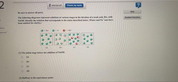 2 Erences Be Sure To Answer All Parts The Following Diagrams Represent Solutions At Various Stages In The Titration Of 1