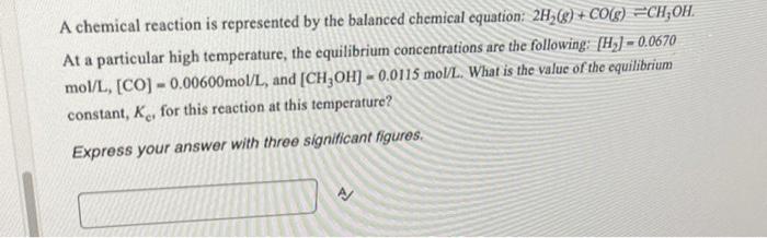 A Chemical Reaction Is Represented By The Balanced Chemical Equation 2h G Co G Ch Oh At A Particular High Temper 2