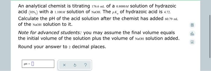 An Analytical Chemist Is Titrating 176 6 Ml Of A 0 8000m Solution Of Hydrazoic Acid Hn With A 1 100m Solution Of Naoh 1