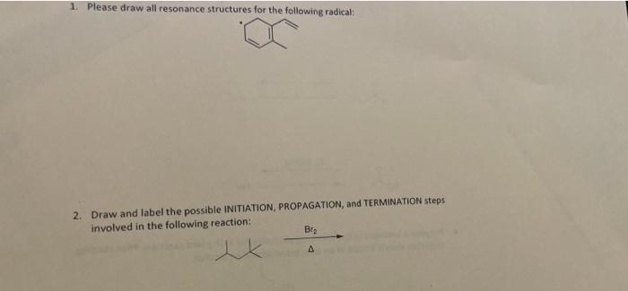 1 Please Draw All Resonance Structures For The Following Radical 2 Draw And Label The Possible Initiation Propagatio 1