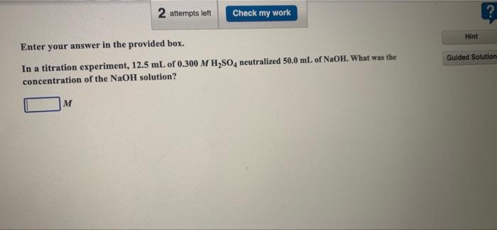 2 Attempts Left Check My Work Enter Your Answer In The Provided Box In A Titration Experiment 12 5 Ml Of 0 300 M H So4 1