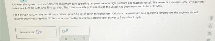 A Chemical Engineer Must Calculate The Maximum Safe Operating Temperature Of A High Pressure Gas Reaction Vessel The Ve 1