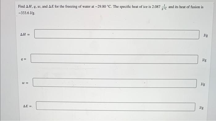 Find Ah Q W And Ae For The Freezing Of Water At 29 80 C The Specific Heat Of Ice Is 2 087 And Its Heat Of Fusion I 1