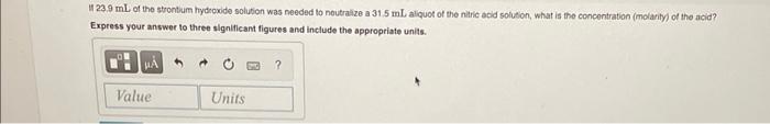 11 23 9 Ml Of The Strontium Hydroxide Solution Was Needed To Neutralize A 31 5 Ml Aliquot Of The Nitric Acid Solution W 1
