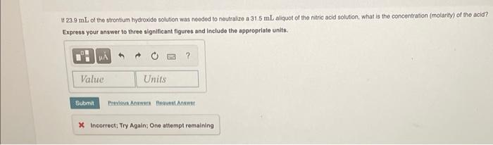 11 23 9 Ml Of The Strontium Hydroxide Solution Was Needed To Neutralize A 31 5 Ml Aliquot Of The Nitric Acid Solution W 4