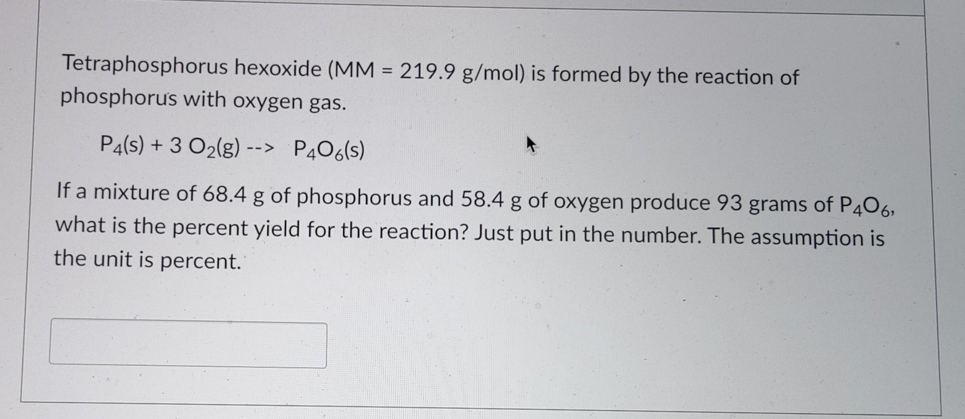 Tetraphosphorus Hexoxide Mm 219 9 G Mol Is Formed By The Reaction Of Phosphorus With Oxygen Gas P4 S 3 O G 1