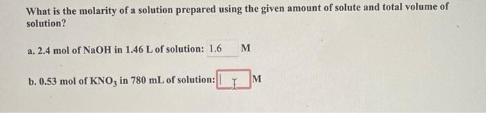 What Is The Molarity Of A Solution Prepared Using The Given Amount Of Solute And Total Volume Of Solution A 2 4 Mol Of 1