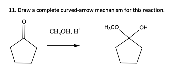 11 Draw A Complete Curved Arrow Mechanism For This Reaction Ch3oh H H3co Oh 1
