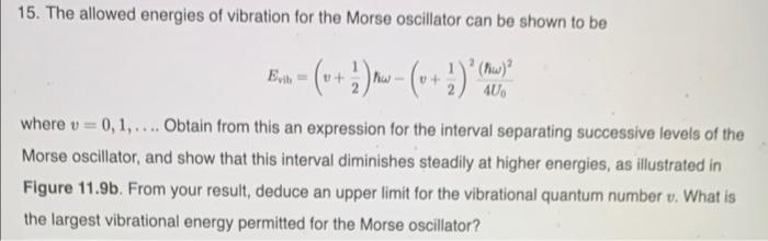 15 The Allowed Energies Of Vibration For The Morse Oscillator Can Be Shown To Be Ev V 0 4u Where V 1