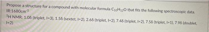 Propose A Structure For A Compound With Molecular Formula C10h12o That Fits The Following Spectroscopic Data Ir 1680cm 1