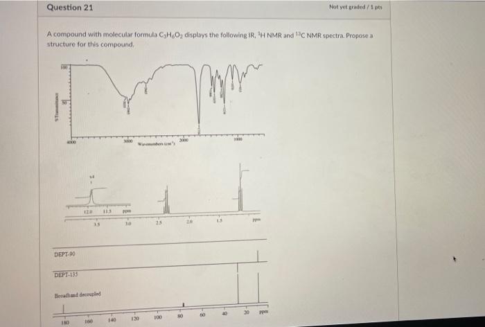 Question 21 A Compound With Molecular Formula C3h6o Displays The Following Ir H Nmr And 13c Nmr Spectra Propose A St 1
