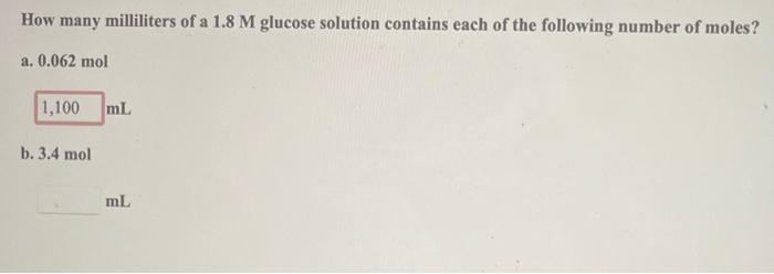 How Many Milliliters Of A 1 8 M Glucose Solution Contains Each Of The Following Number Of Moles A 0 062 Mol 1 100 Ml B 1