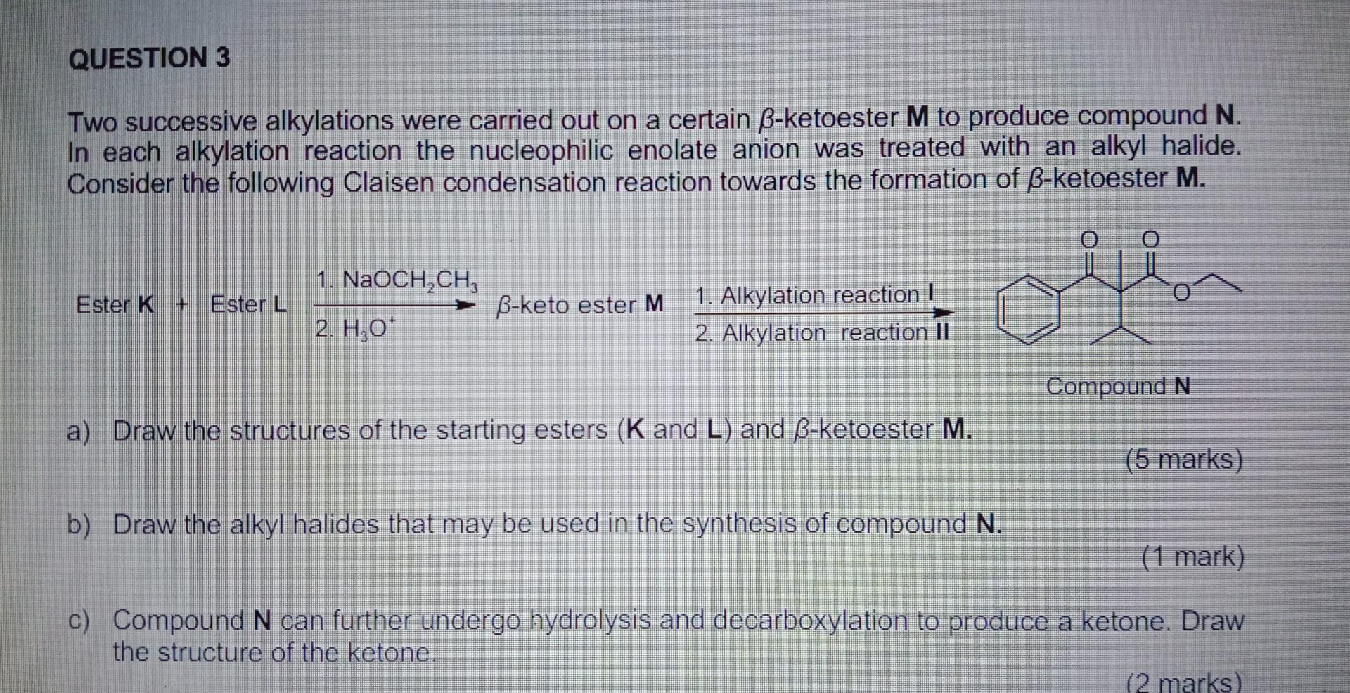 Question 3 Two Successive Alkylations Were Carried Out On A Certain Ss Ketoester M To Produce Compound N In Each Alkylat 1