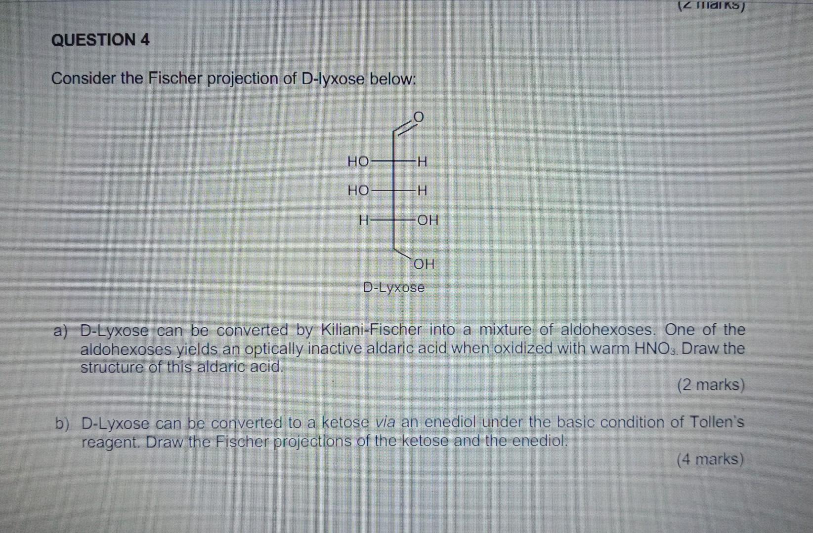 Question 4 Consider The Fischer Projection Of D Lyxose Below Ho Ho Foh Oh D Lyxose 2 Marks A D Lyxose Can Be Convert 1