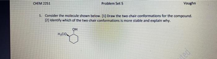 1 Consider The Molecule Shown Below 1 Draw The Two Chair Conformations For The Compound 2 Identify Which Of The T 1