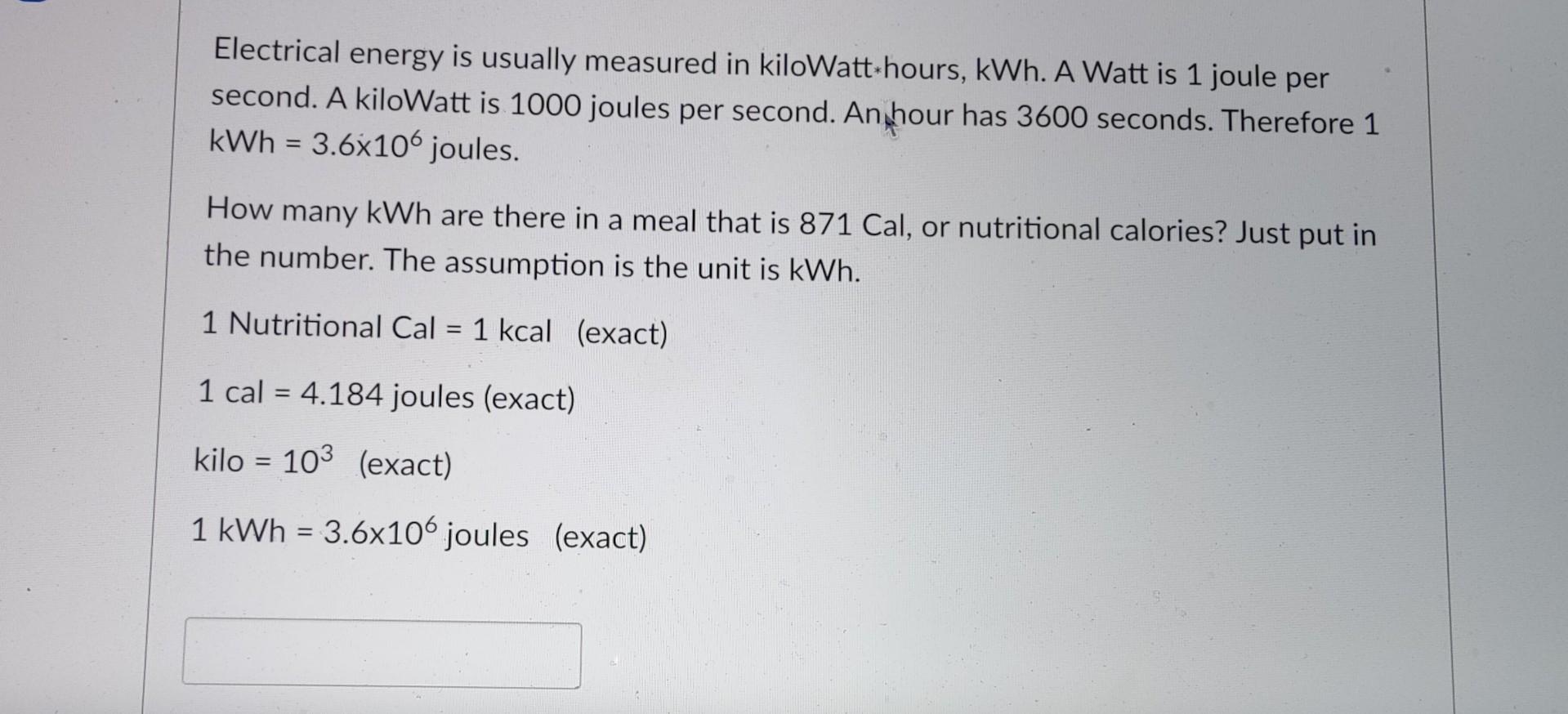 Electrical Energy Is Usually Measured In Kilowatt Hours Kwh A Watt Is 1 Joule Per Second A Kilowatt Is 1000 Joules Pe 1